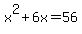 x%5E2+%2B+6x+=+56