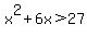 x%5E2+%2B+6x+%3E+27