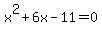 x%5E2+%2B+6x++-+11+=+0