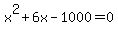 x%5E2+%2B+6x+-+1000+=+0