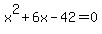 x%5E2+%2B+6x+-+42+=+0