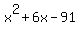 x%5E2+%2B+6x+-+91
