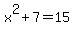 x%5E2+%2B+7+=+15