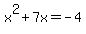 x%5E2+%2B+7x+=+-4