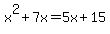 x%5E2+%2B+7x+=+5x+%2B+15