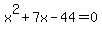 x%5E2+%2B+7x+-+44+=+0