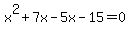 x%5E2+%2B+7x+-+5x+-+15+=+0