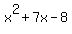 x%5E2+%2B+7x+-+8