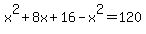 x%5E2+%2B+8x%2B16-x%5E2=120