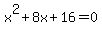 x%5E2+%2B+8x+%2B+16=0
