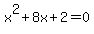 x%5E2+%2B+8x+%2B+2+=+0+