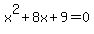 x%5E2+%2B+8x+%2B+9+=+0
