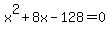 x%5E2+%2B+8x+-+128+=+0