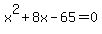 x%5E2+%2B+8x+-+65+=+0