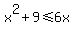 x%5E2+%2B+9+%3C=+6x