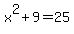 x%5E2+%2B+9+=+25