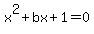 x%5E2+%2B+bx+%2B+1+=+0