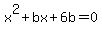 x%5E2+%2B+bx+%2B+6b+=+0+