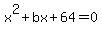 x%5E2+%2B+bx+%2B64+=+0