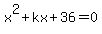 x%5E2+%2B+kx+%2B+36=0