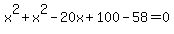 x%5E2+%2B+x%5E2+-+20x+%2B+100+-+58+=+0