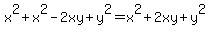 x%5E2+%2B+x%5E2+-+2xy+%2B+y%5E2+=+x%5E2+%2B+2xy+%2B+y%5E2
