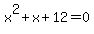 x%5E2+%2B+x+%2B+12=0