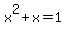 x%5E2+%2B+x+=+1