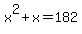 x%5E2+%2B+x+=+182