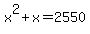 x%5E2+%2B+x+=+2550