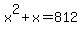 x%5E2+%2B+x+=+812