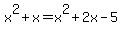x%5E2+%2B+x+=+x%5E2+%2B+2x+-+5