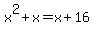 x%5E2+%2B+x+=+x+%2B+16