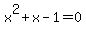 x%5E2+%2B+x+-+1+=+0