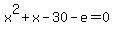 x%5E2+%2B+x+-+30-e+=+0