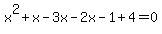 x%5E2+%2B+x+-+3x+-+2x+-+1+%2B+4+=+0