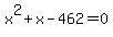 x%5E2+%2B+x+-+462+=+0