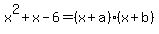 x%5E2+%2B+x+-+6=%28x%2Ba%29%28x%2Bb%29