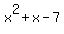 x%5E2+%2B+x+-+7