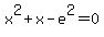 x%5E2+%2B+x+-+e%5E2+=+0