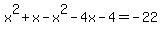 x%5E2+%2B+x+-+x%5E2+-+4x+-+4+=+-22
