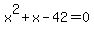 x%5E2+%2B+x+-42+=+0