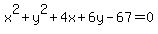 x%5E2+%2B+y%5E2+%2B+4x+%2B+6y+-+67+=+0