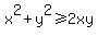 x%5E2+%2B+y%5E2+%3E=+2xy