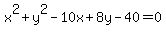 x%5E2+%2B+y%5E2+-+10x+%2B+8y+-40+=+0