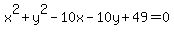 x%5E2+%2B+y%5E2+-+10x+-+10y+%2B+49+=+0
