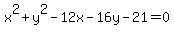 x%5E2+%2B+y%5E2+-+12x-16y-21+=+0