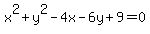 x%5E2+%2B+y%5E2+-+4x+-+6y+%2B+9+=+0