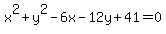 x%5E2+%2B+y%5E2+-+6x+-+12y+%2B+41+=+0