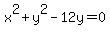 x%5E2+%2B+y%5E2+-12y+=+0